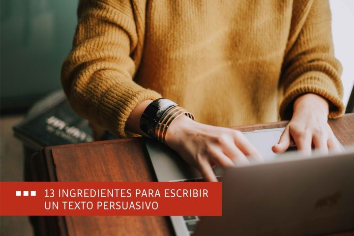 13 INGREDIENTES PARA ESCRIBIR UN TEXTO PERSUASIVO