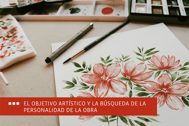 El objetivo artístico y la búsqueda de la personalidad de la obra
